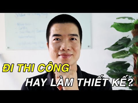 Kỹ sư xây dựng mới ra trường Đi thi công hay làm thiết kế? Chu Công Ước