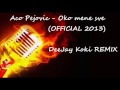 Aco Pejovic - Oko mene sve (DJ Koki Remix 2013)