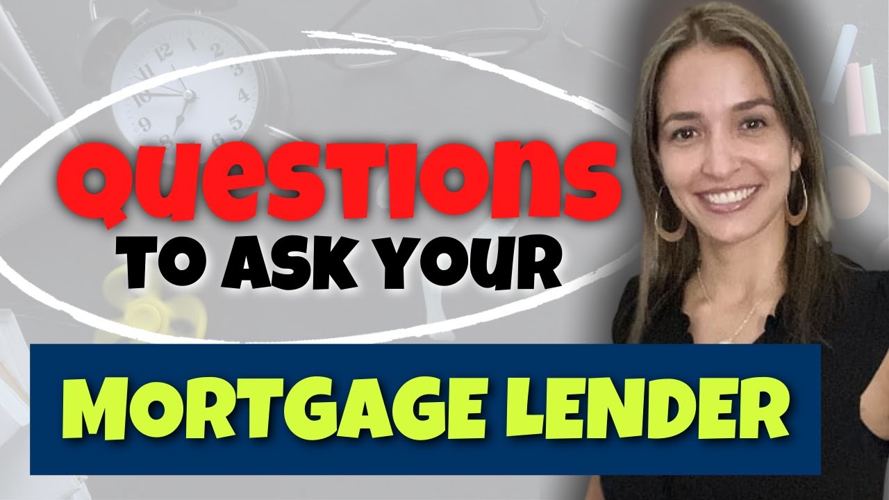 Questions to ask your MORTGAGE lender