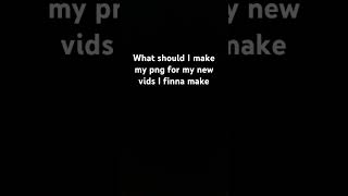 What Should I Make My Png