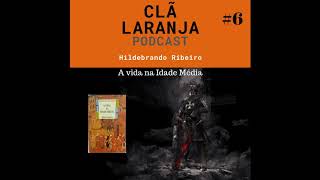 A vida na Idade Media | Clã Laranja Podcast #6