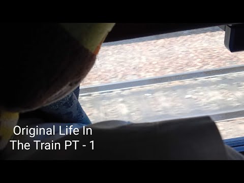 Original Life In The Train PT - 1