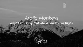 Arctic Monkeys - Why'd You Only Call Me When You're High? (Lyrics)