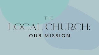 The Local Church: Our Mission