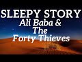 Bedtime Stories for Grown Ups | The Sleep Story of Ali Baba and The Forty Thieves 🐪 Relax & Sleep