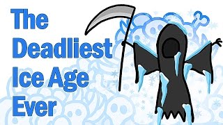 The Deadliest Ice Age Ever