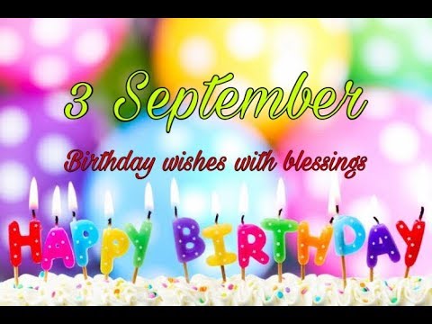 3 September 2019 Birthday Status Video|Happy Birthday Wishes with Blessings Message, Prayers, Quotes