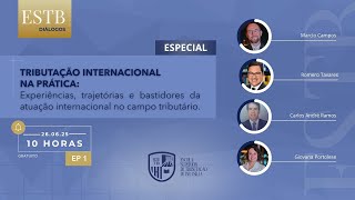 Estb Diálogos Ep 01 Tributação Internacional Na Prática Experiências, Trajetórias E Bastidores