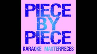 Piece By Piece Originally By Kelly Clarkson Instrumental Karaoke Piece By Piece Originally By Kelly Clarkson Instrumental Karaoke