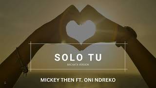 Solo Tu - Mickey Then Ft. Oni Ndreko