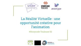 VR et animation : opportunité créative - Storycode Toulouse #02