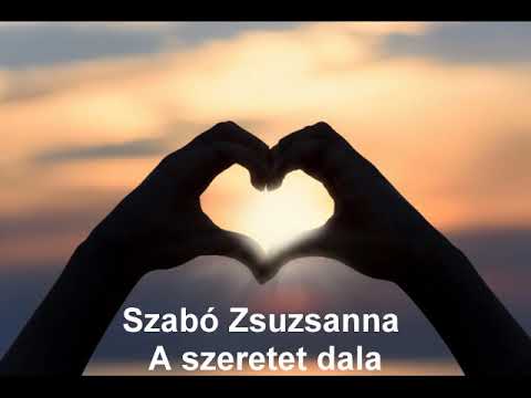 A szeretet dala - Szabó Zsuzsanna vers