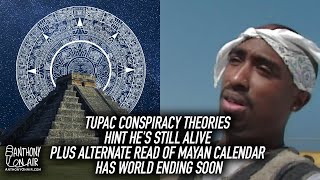 Tupac Conspiracy Theories Hint He's Still Alive, Alternate Read Of Mayan Calendar Has World Ending