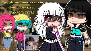 Kpop Demon Hunters React To Non-Binary Yn As Kanao Tsuyuri Angst 1.75X No Ship