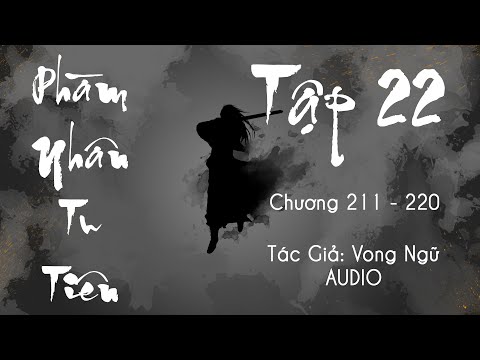 Phàm Nhân Tu Tiên - Tập 22 (Chương 211- 220) | Truyện Audio