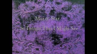 Watch Mazzy Star So Tonight That I Might See video