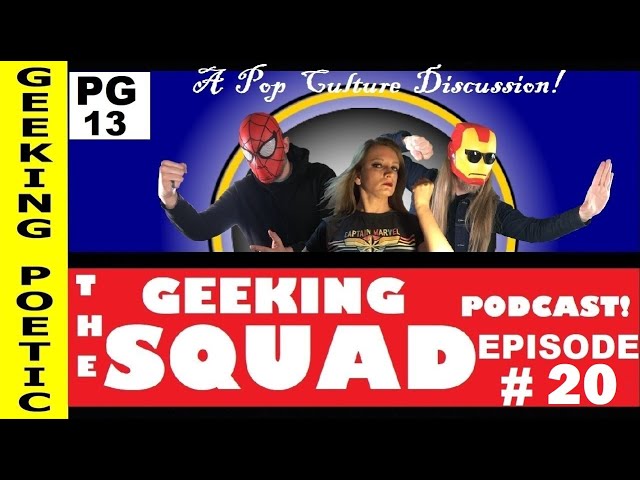 GEEKING SQUAD PODCAST: EPISODE 20! Geeky Pop Culture Discussion!