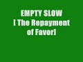 「EMPTY SLOW 」　　The Repayment of Favor