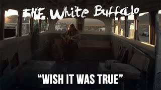Watch White Buffalo Wish It Was True video