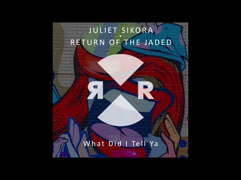 Juliet Sikora &amp; Return of the Jaded - What Did I Tell Ya