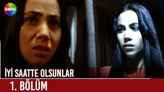 İyi Saatte Olsunlar 1. Bölüm