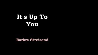Watch Barbra Streisand Its Up To You video
