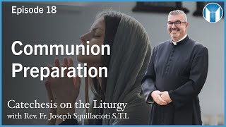 Communion Preparation - Episode 18 - Catechesis on the Liturgy