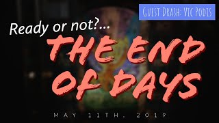 Ready or not?...the End of Days (Guest Message: Vic Podis) - Full Drash (5/11/2019)