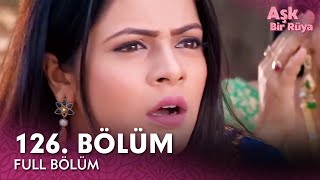 Aşk Bir Rüya Hint Dizisi 126. Bölüm
