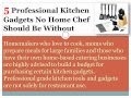 5 Professional Kitchen Gadgets No Home Chef Should Be Without