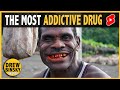 WORLD’S MOST ADDICTIVE DRUG