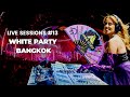 LIVE SESSIONS #13 - WHITE PARTY BANGKOK
