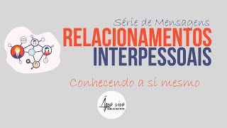 Conhecendo a si mesmo - Parte 1 | Série Relacionamentos Interpessoais | Marcio Pereira