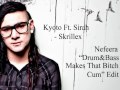 Kyoto Ft. Sirah [Nefeera "Drum&Bass Makes That Bitch Cum" Edit] - Skrillex