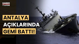 Antalya'da Facia: Ticari Gemi Battı!