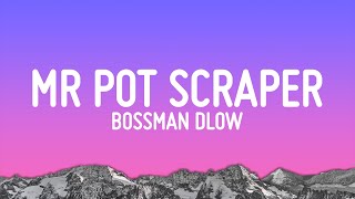 Bossman Dlow - Mr Pot Scraper (Lyrics)