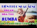 Liên Khúc Organ Rumba Nhạc Vàng Trữ Tình Hay Nhất 2018 Âm Thanh Chuẩn l