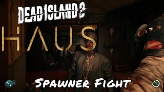 Dead Island 2 Haus Spawner Fight