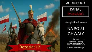 Audiobook Henryk Sienkiewicz Na Polu Chwały Rozdzia 17