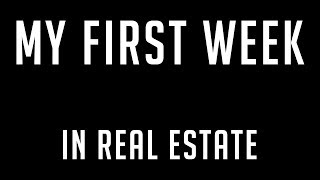 My FIRST WEEK as a Real Estate Agent