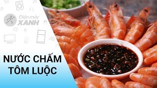 Cách Làm Nước Chấm Tôm Luộc Điện Máy Xanh