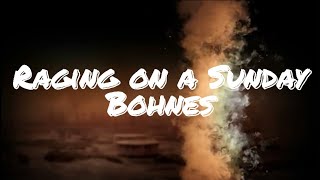 Raging On A Sunday - Bohnes
