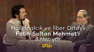 Halil İnalcık ve İlber Ortaylı Fatih Sultan Mehmet'i Anlatıyor (1985) | TRT Arşi