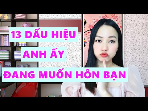 13 Dấu hiệu anh ấy đang muốn hôn bạn