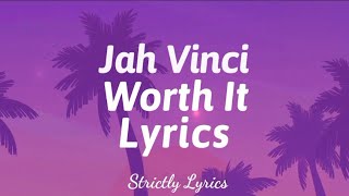 Jah Vinci - Worth It Lyrics | Strictly Lyrics