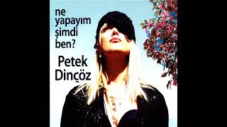 Petek Dinçöz - Ne Yapayım Şimdi Ben Kıvanch K Version Audio