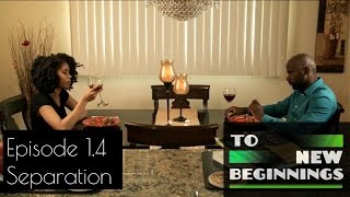 To New Beginnings - Episode 1.4 Separation