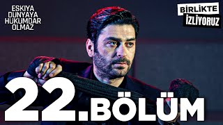 Eşkıya Dünyaya Hükümdar Olmaz 22. Bölüm Birlikte İzliyoruz
