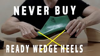 Never Buy Ready Wedge Heels Instead Do This Shoemaking Smart Approach