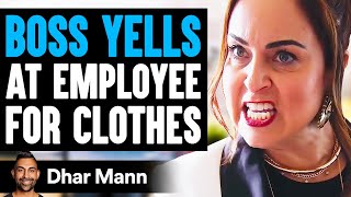 Play this video Boss YELLS At EMPLOYEE For Clothes, She Lives To Regret It  Dhar Mann